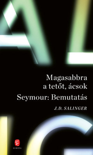 Magasabbra a tetőt, ácsok - Seymour: Bemutatás - J. D. Salinger