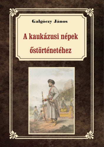 A kaukázusi népek őstörténetéhez - Galgóczy János