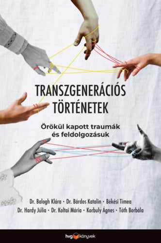 Transzgenerációs történetek - Dr. Balogh Klára, Bárdos Katalin, Békési Tímea, Dr. Hardy Júlia, Koltai Mária, Korbuly Ágnes, Tóth Borbála