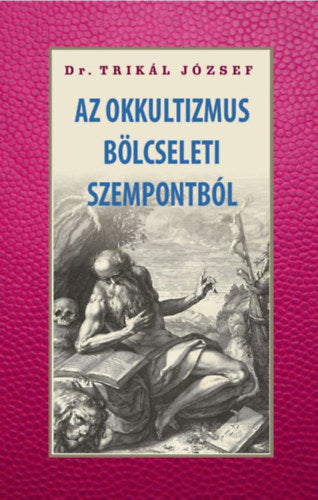 Az okkultizmus bölcseleti szempontból - Dr. Trikál József