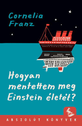 Hogyan mentettem meg Einstein életét? - Cornelia Franz