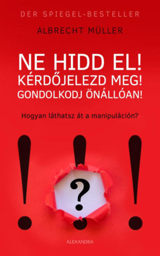 Ne hidd el! Kérdőjelezd meg! Gondolkozz önállóan! - Albrecht Müller