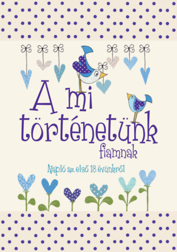 A mi történetünk - fiamnak - 