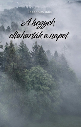 A hegyek eltakarták a napot - Fodor Kiss Júlia