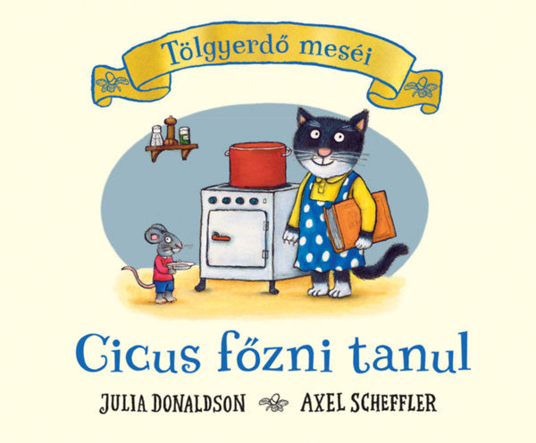 Cicus főzni tanul - Julia Donaldson, Axel Scheffler