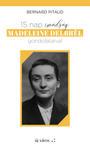 15 nap imádság Madeleine Delbrél gondolataival - Bernard Pitaud