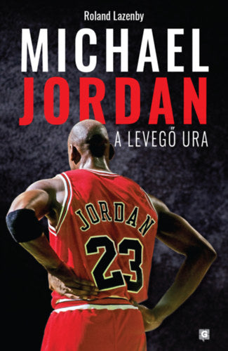 Michael Jordan - A Levegő Ura - Lazenby, Roland