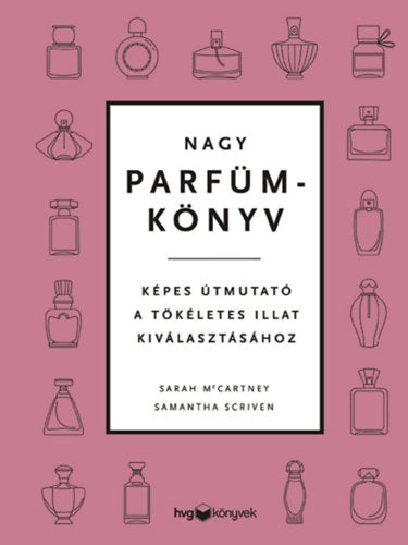 Nagy parfümkönyv - Sarah McCartney, Samantha Scriven