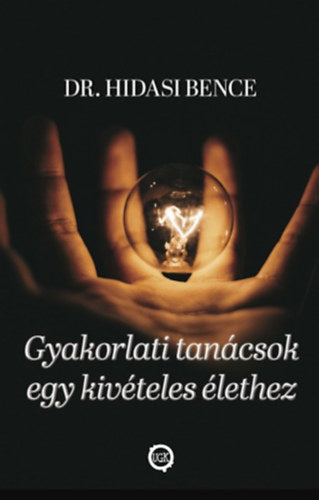 Gyakorlati tanácsok egy kivételes élethez - Dr. Hidasi Bence