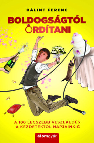 Boldogságtól ordítani - Bálint Ferenc