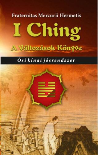 I Ching - A változások könyve - Fraternitasmercuriihermetisrend