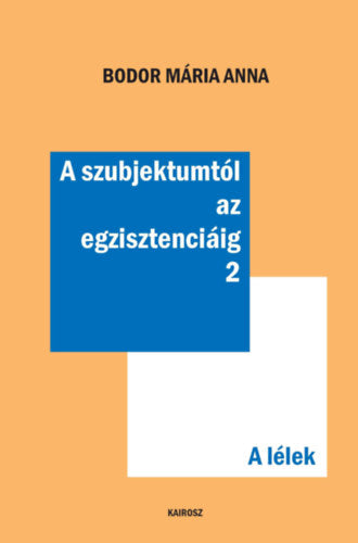 A szubjektumtól az egzisztenciáig 2. - Bodor Mária Anna