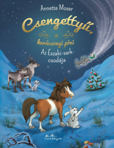 Csengettyű, a karácsonyi póni - Az Északi-sark csodája - Annette Moser