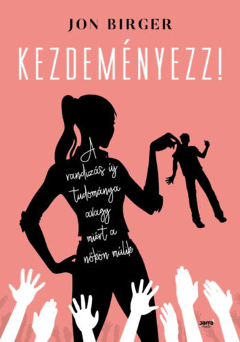 Kezdeményezz! - Jon Birger