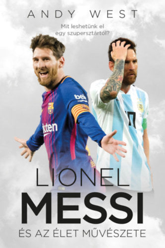 Lionel Messi és az Élet Művészete - Andy West