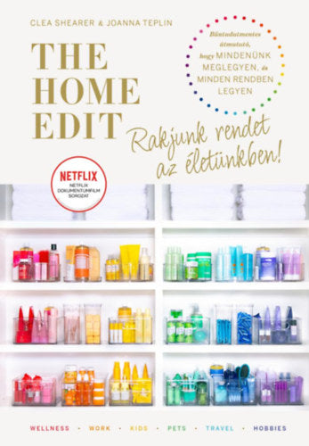The Home Edit Life: Rakjunk rendet az életünkben! - Clea Shearer, Joanna Teplin