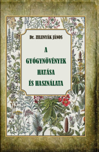 A gyógynövények hatása és felhasználása - Dr. Zelenyák János