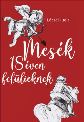 Mesék 18 éven felülieknek - Lőcsei Judit