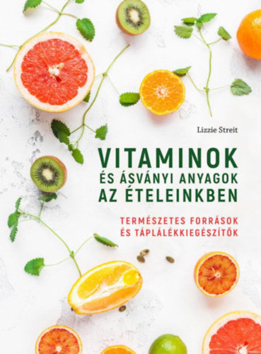 Vitaminok és ásványi anyagok az ételeinkben - Lizzie Streit