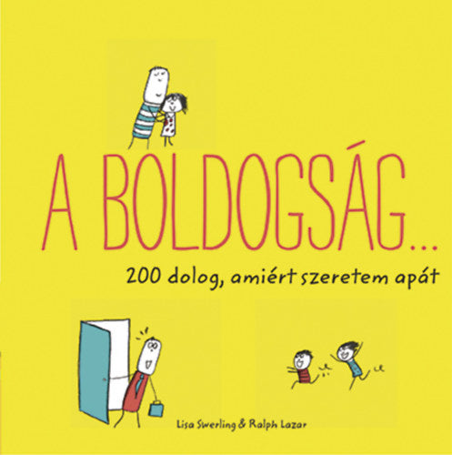 A boldogság... - 200 dolog, amiért szeretem apát - Ralph Lazar, Lisa Swerling