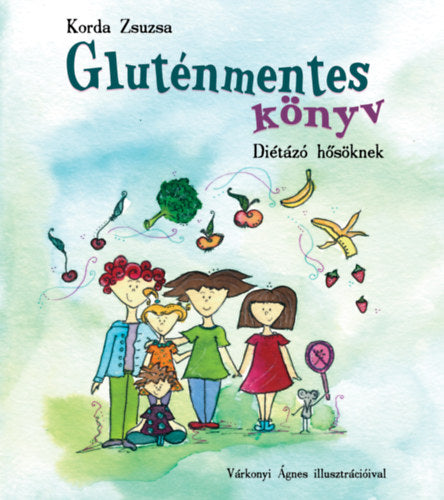 Gluténmentes könyv - diétázó hősöknek - Korda Zsuzsa