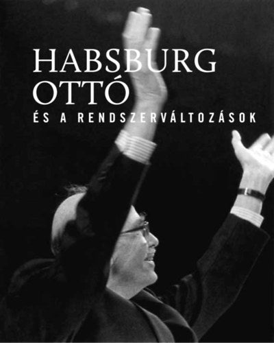Habsburg Ottó és a rendszerváltozások - 