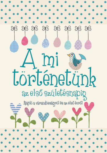 A mi történetünk az első születésnapig - 