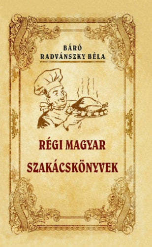 Régi magyar szakácskönyvek - Radvánszky Béla