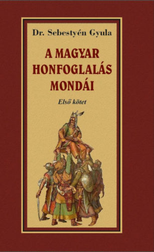 A magyar honfoglalása mondái - Első kötet