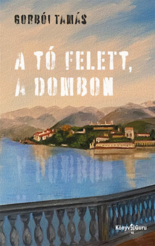 A tó felett, a dombon - Gorbói Tamás