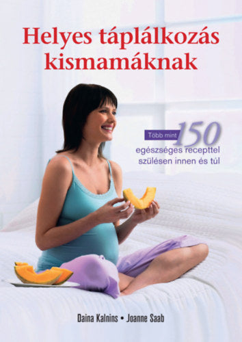 Helyes táplálkozás kismamáknak - Joanne Saab, Daina Kalnins