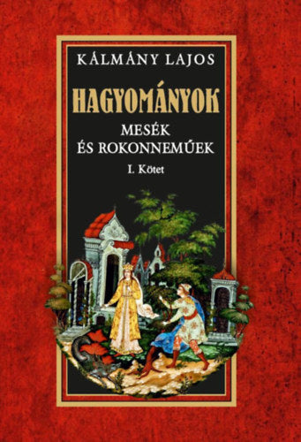 Hagyományok - Mesék és rokonneműek I. kötet - Kálmány Lajos