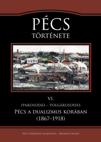 Pécs története VI. - Iparosodás - polgárosodás. Pécs a dualizmus korában (1867-1918) - 
