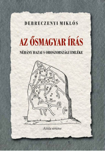 Az ősmagyar írás néhány hazai s oroszországi emléke - Debreczenyi Miklós
