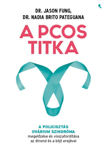 A PCOS titka - Dr. Jason Fung, Dr. Nadia Brito Pateguana