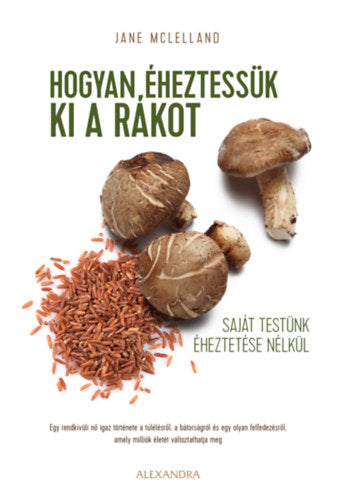Hogyan éheztessük ki a rákot saját testünk éheztetése nélkül - Jane McLelland