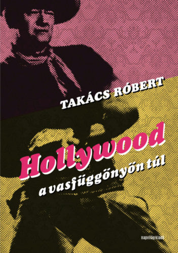 Hollywood a vasfüggönyön túl - Takács Róbert