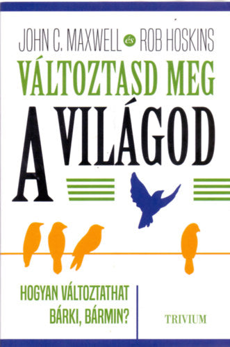 Változtasd meg a világod - John C. Maxwell, Hoskins, Rob
