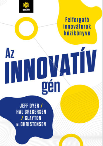 Az innovatív gén - Jeff Dyer, Hal Gregersen, Christensen, Claytonm.
