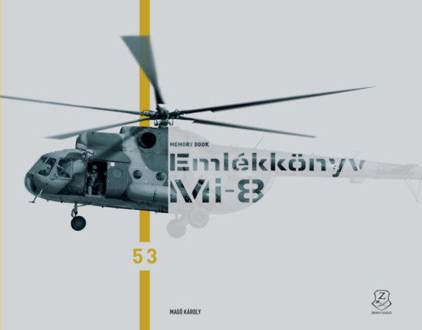 Emlékkönyv - Mi-8. Búcsúznak a katonák a Mi-8 helikopterektől - Magó Károly