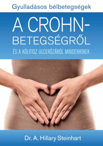 Gyulladásos bélbetegségek - A Crohn-betegségről és a kólitisz ulcerózáról mindenkinek - Dr. A. Hillary Steinhart