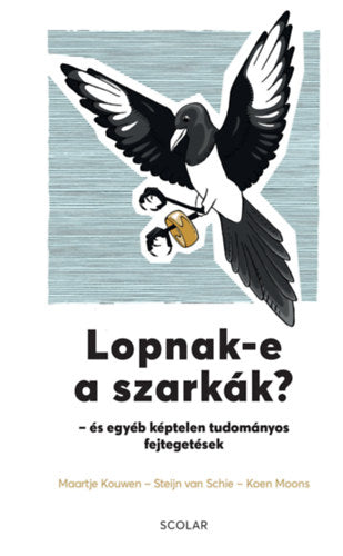 Lopnak-e a szarkák? - és egyéb képtelen tudományos fejtegetések - Maartje Kouwen, Koen Moons, Vanschie, Steijn