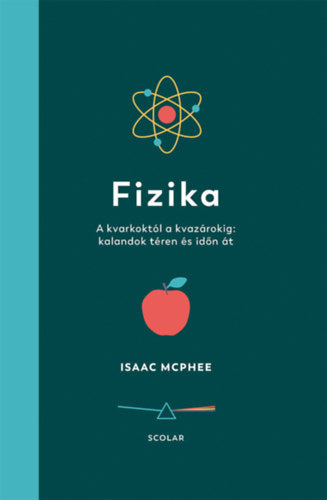 Fizika - A kvarkoktól a kvazárokig: kalandok téren és időn át - Isaac McPhee