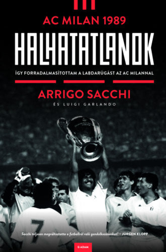 Halhatatlanok - AC Milan 1989 - Arrigo Sacchi, Luigi Garlando