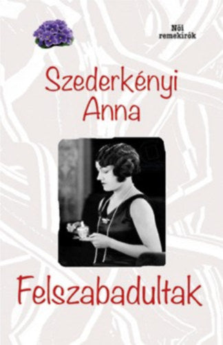Felszabadultak - Szederkényi Anna