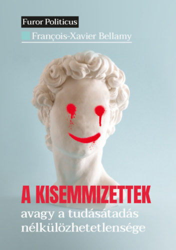 A kisemmizettek - Francois-Xavier Bellamy