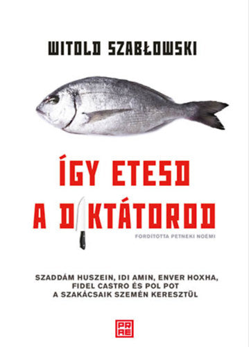 Így etesd a diktátorod - Witold Szablowski