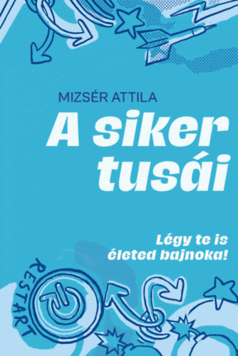A siker tusái - Mizsér Attila