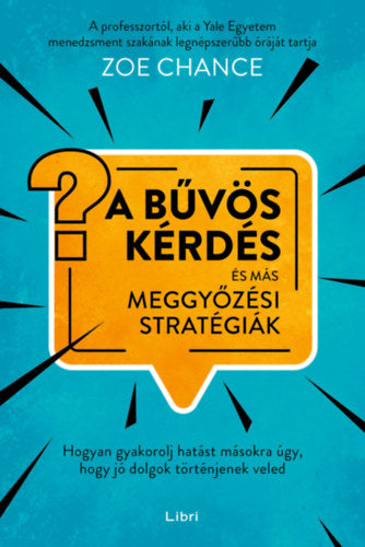 A bűvös kérdés és más meggyőzési stratégiák - Zoe Chance