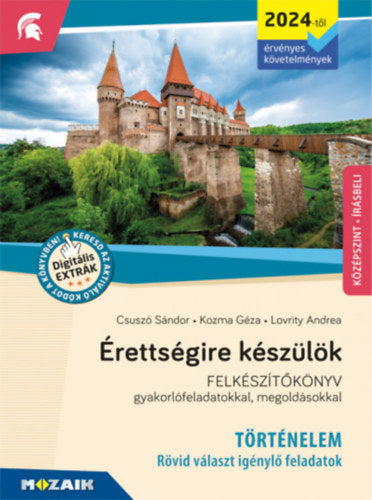 Érettségire készülök - Történelem (2024-től érv. követelmények) - Rövid választ igénylő feladatok, középszint - Kozma Géza, Lovrity Andrea, Csuszó Sándor